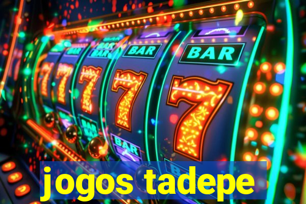 jogos tadepe